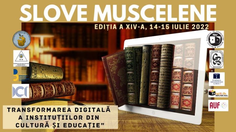 “Slove Muscelene” Symposium – 14th edition, 14-15 July 2022 – Digital transformation of cultural and educational institutions