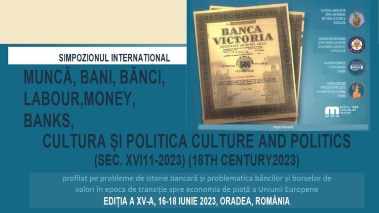 Simpozionul internațional MUNCĂ, BANI, BĂNCI, CULTURĂ Șl POLITICĂ SEC. XVIII-2023