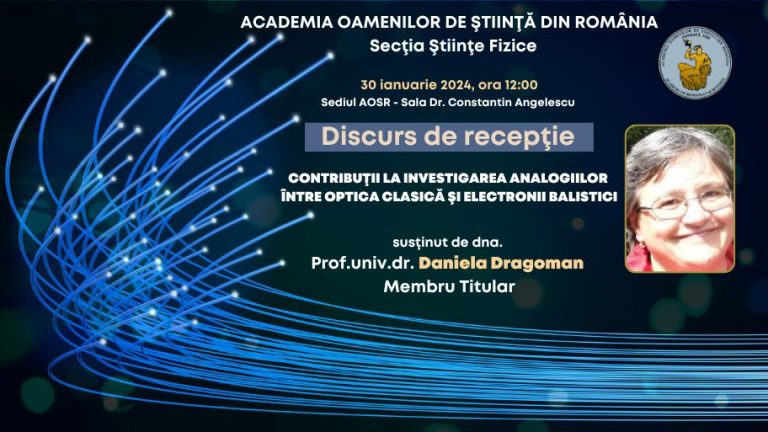 Discurs de recepție – Prof.univ.dr. Daniela Dragoman – Contribuţii la investigarea analogiilor între optica clasică şi electronii balistici
