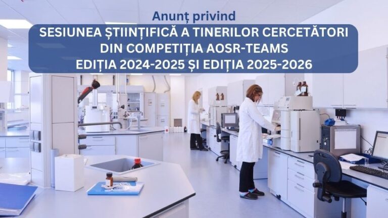 SESIUNEA ȘTIINȚIFICĂ A TINERILOR CERCETĂTORI DIN COMPETIȚIA AOSR-TEAMS EDIȚIA 2024-2025 ȘI EDIȚIA 2025-2026