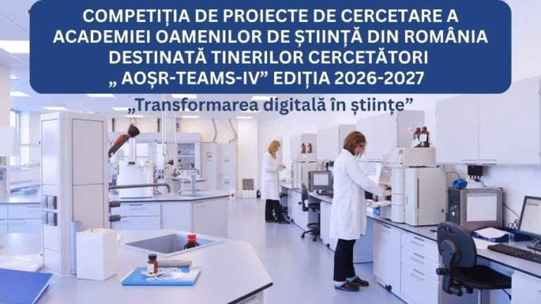 COMPETIȚIA DE PROIECTE DE CERCETARE A AOSR DESTINATĂ TINERILOR CERCETĂTORI „AOȘR-TEAMS-IV” EDIȚIA 2026-2027